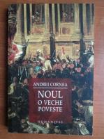 Andrei Cornea - Noul. O veche poveste