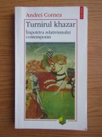 Andrei Cornea - Turnirul Khazar. Impotriva relativismului contemporan