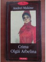 Andrei Makine - Crima Olgai Arbelina