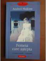 Andrei Makine - Femeia care astepta