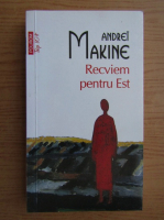 Andrei Makine - Recviem pentru est (Top 10+)