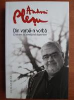 Andrei Plesu - Din vorba-n vorba. 23 de ani de intrebari si raspunsuri