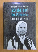 Anita Nandris Cudla - 20 de ani in Siberia. Amintiri din viata