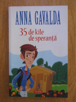 Anna Gavalda - 35 de kile de speranta