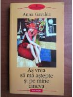 Anna Gavalda - As vrea sa ma astepte si pe mine cineva