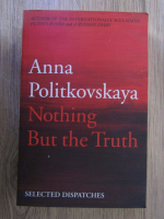 Anna Politkovskaia - Nothing but the truth