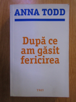 Anna Todd - Dupa ce am gasit fericirea