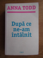 Anna Todd - Dupa ce ne-am intalnit