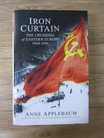 Anne Applebaum - Iron Curtain. The crushing of Eastern Europe 1944-1956