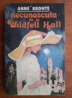 Anne Bronte - Necunoscuta de la Wildfell Hall