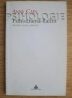 Anne Cain - Psihodrama Balint. Metoda, teorie, aplicatii