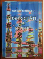 Anthony de Mello - Absurditati la minut