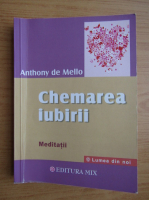Anthony de Mello - Chemarea iubirii. Meditatii
