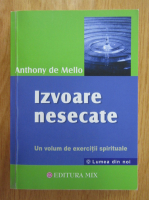 Anthony de Mello - Izvoare nesecate. Un volum de exercitii spirituale