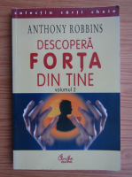 Anthony Robbins - Descopera forta din tine (volumul 2)