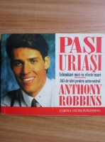 Anthony Robbins - Pasi uriasi. Schimbari mici cu efecte mari. 365 de idei pentru autocontrol