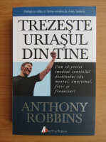 Anthony Robbins - Trezeste uriasul din tine