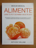 Anthony William - Alimente care iti pot schimba viata in bine