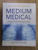 Anthony William - Medium medical. Secretele din spatele bolilor cronice si misterioase si cum te poti vindeca in sfarsit