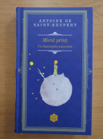 Antoine de Saint-Exupery - Micul Print (coperti cartonate)