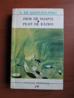 Antoine de Saint Exupery - Zbor de noapte. Pilot de razboi