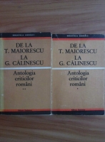 Antologia criticilor romani. De la T. Maiorescu la G. Calinescu (2 volume)