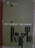 Anton Dumitriu - Solutia paradoxelor logico-matematice