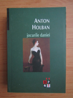 Anton Holban - Jocurile daniei (volumul 2)