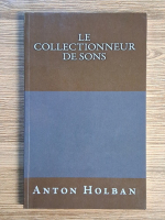 Anton Holban - Le collectionneur de sons