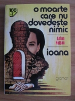 Anton Holban - O moarte care nu dovedeste nimic. Ioana