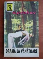 Anton Pavlovici Cehov - Drama la vanatoare