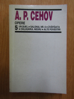 Anton Pavlovici Cehov - Opere (volumul 5)