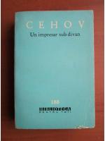 Anton Pavlovici Cehov - Un impresar sub divan (schite umoristice)