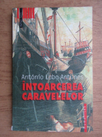 Antonio Lobo Antunes - Intoarcerea caravelelor