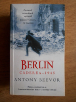 Antony Beevor - Berlin. Caderea 1945