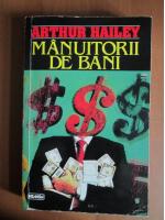 Arthur Hailey - Manuitorii de bani