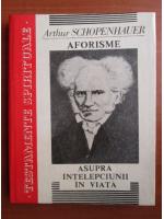 Arthur Schopenhauer - Aforisme asupra intelepciunii in viata (coperti cartonate)