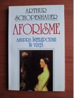 Arthur Schopenhauer - Aforisme asupra intelepciunii in viata
