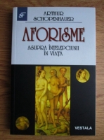 Arthur Schopenhauer - Aforisme asupra intelepciunii in viata