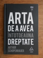 Arthur Schopenhauer - Arta de a avea intotdeauna dreptate