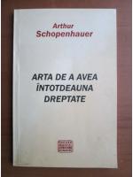 Arthur Schopenhauer - Arta de a avea intotdeauna dreptate