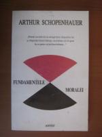 Arthur Schopenhauer - Fundamentele moralei