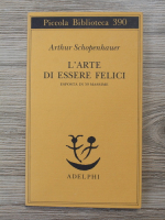 Arthur Schopenhauer - L'Arte di essere felici