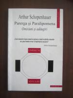Arthur Schopenhauer - Parerga si Paralipomena