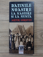 Artur Gorovei - Datinile noastre la nastere si la nunta