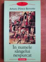 Arturo Perez Reverte - In numele sangelui nespurcat