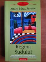 Arturo Perez Reverte - Regina sudului