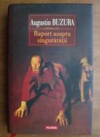 Augustin Buzura - Raport asupra singuratatii