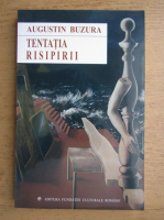 Augustin Buzura - Tentatia risipirii