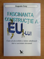 Augusto Cury - Fascinanta constructie a Eu-lui